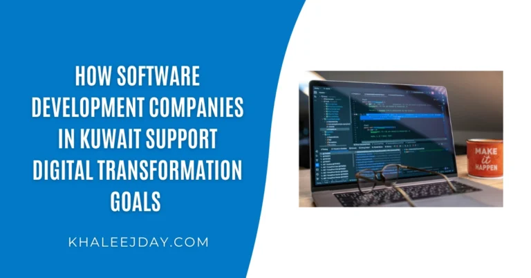 How Software Development Companies in Kuwait Support Digital Transformation Goals