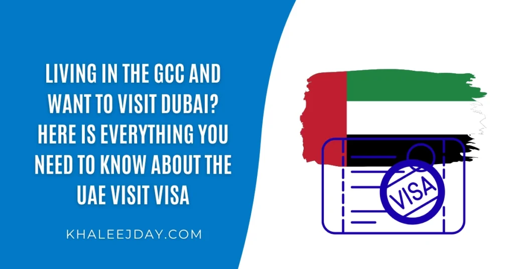Living in the GCC and Want to Visit Dubai Here Is Everything You Need to Know About the UAE Visit Visa