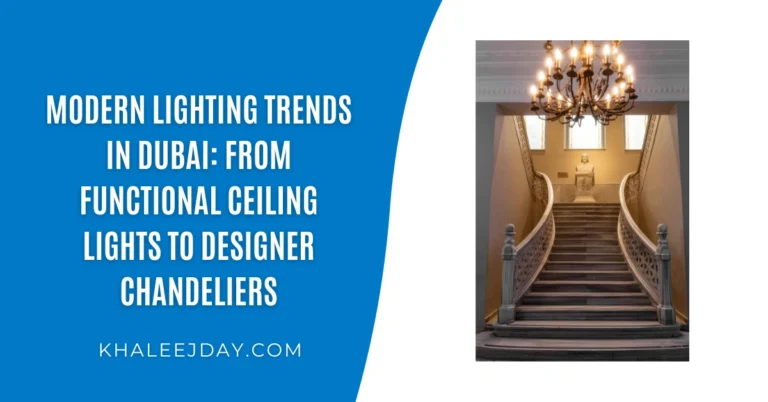 Modern Lighting Trends in Dubai From Functional Ceiling Lights to Designer Chandeliers