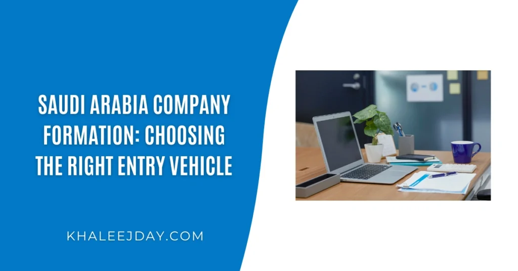 Saudi Arabia Company Formation Choosing the Right Entry Vehicle