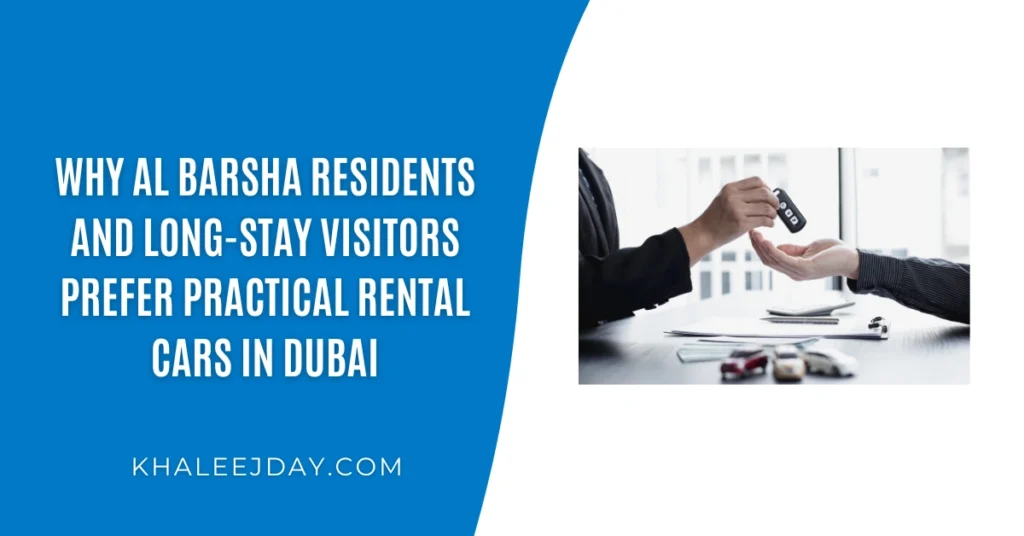 Why Al Barsha Residents and Long-Stay Visitors Prefer Practical Rental Cars in Dubai