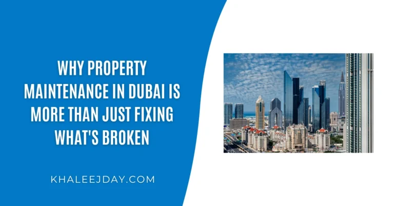 Why Property Maintenance in Dubai Is More Than Just Fixing What's Broken