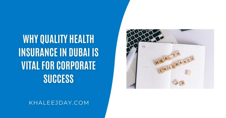 Why Quality Health Insurance in Dubai is Vital for Corporate Success