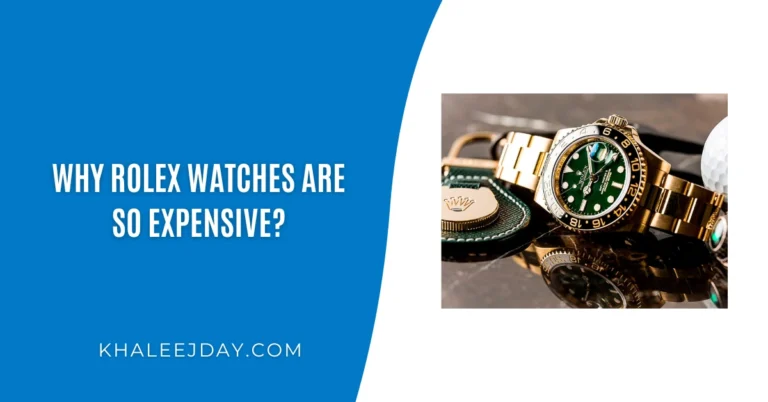 Why Rolex Watches Are So Expensive?