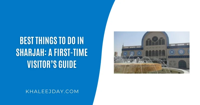 Best Things to Do in Sharjah A First-Time Visitor’s Guide