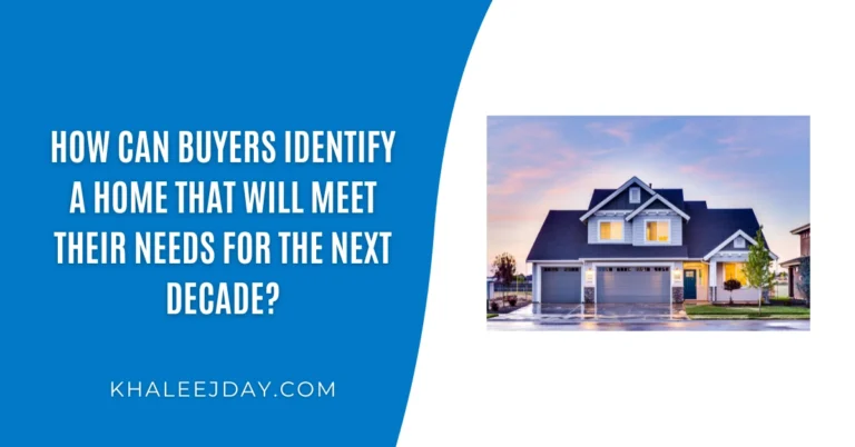 How Can Buyers Identify a Home That Will Meet Their Needs for the Next Decade