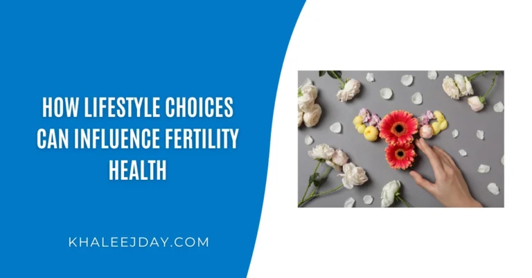 How Lifestyle Choices Can Influence Fertility Health