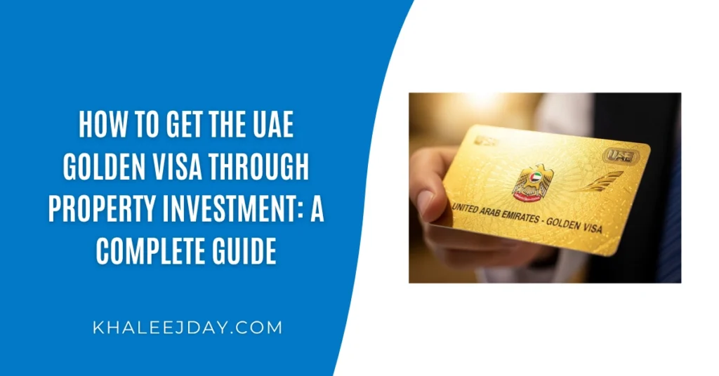 How to Get the UAE Golden Visa Through Property Investment