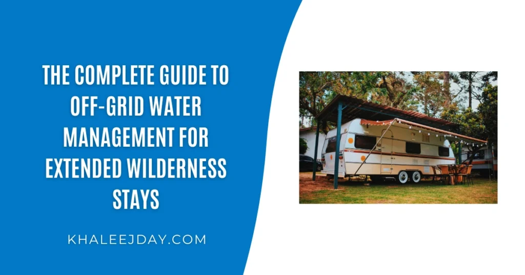 The Complete Guide to Off-Grid Water Management