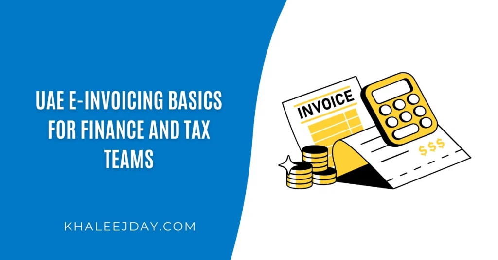 UAE e-Invoicing Basics for Finance and Tax Teams
