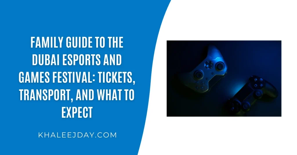 Family Guide to the Dubai Esports and Games Festival Tickets, Transport, and What to Expect