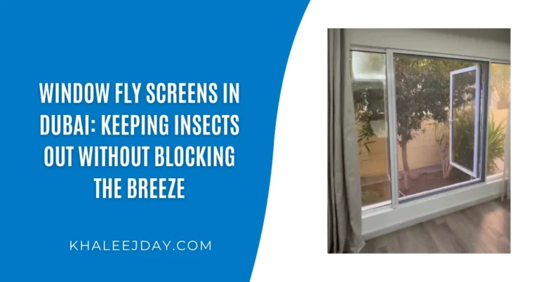Window Fly Screens in Dubai Keeping Insects Out Without Blocking the Breeze